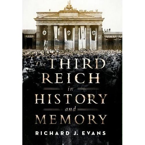 The Third Reich In History And Memory, De Professor Of European History Richard J Evans. Editorial Oxford University Press Inc, Tapa Dura En Inglés