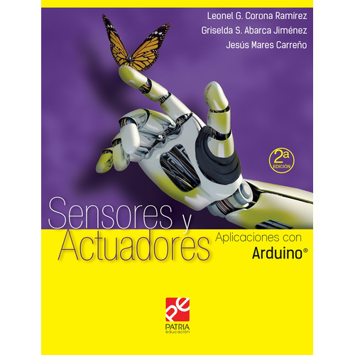 Sensores y actuadores. Aplicaciones con Arduino, de Corona Ramírez, Leonel Germán. Editorial Patria Educación, tapa blanda en español, 2019