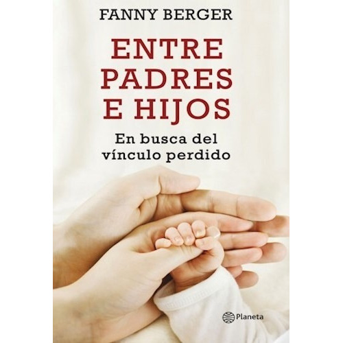 Entre Padres E Hijos, De Berger Furman Fanny., Vol. 1. Editorial Planeta, Tapa Blanda En Español