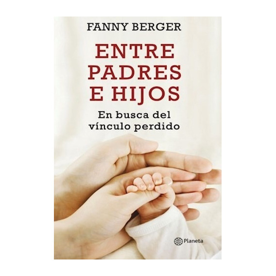 Entre Padres E Hijos, De Berger Furman Fanny., Vol. 1. Editorial Planeta, Tapa Blanda En Español