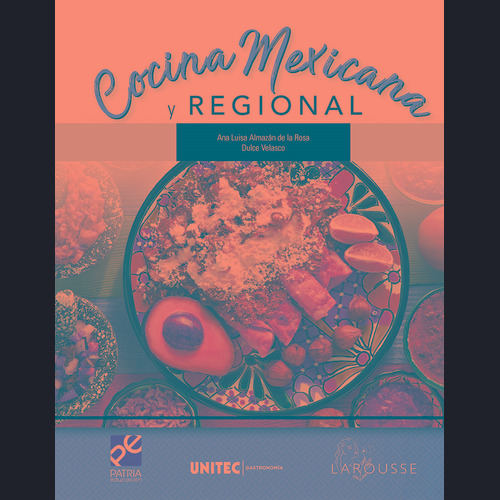 Cocina mexicana regional. Serie UNITEC, de Almazán de la Rosa, Ana Luisa. Editorial Patria Educación/Larousse Cocina, tapa blanda en español, 2020