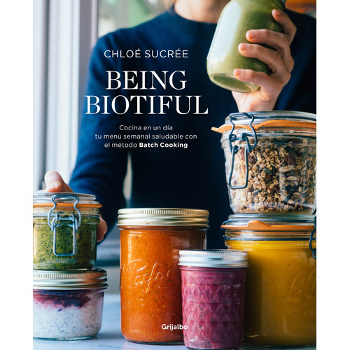Being Biotiful: Comidas deliciosas, rápidas y saludables con el método Batch Cooking, de Sucrée, Chloé. Serie Ah imp Editorial Libros Ilustrados, tapa blanda en español, 2019