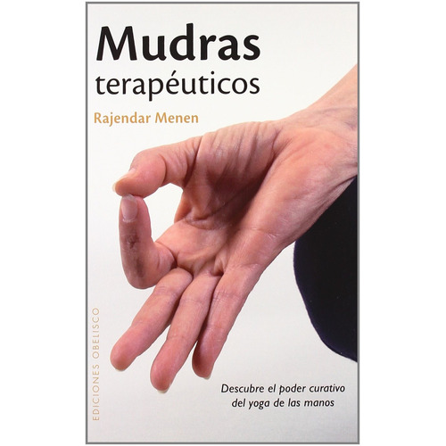 Mudras terapéuticos: Descubre el poder curativo del yoga de las manos, de Menen, Rajendar. Editorial Ediciones Obelisco, tapa blanda en español, 2010