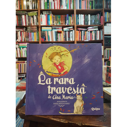 La Rara Travesia De Ana Maria - Album (tapa Dura), De Basch, Adela. Editorial Quipu, Tapa Dura En Español, 2013