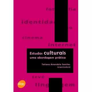 Estudos Culturais: Uma Abordagem Prática, De  Sanches, Tatiana Amendola. Editora Serviço Nacional De Aprendizagem Comercial, Capa Mole Em Português, 2011