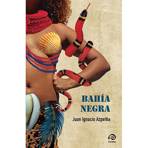 Bahia Negra, De Juan Ignacio Azpeitia. Editorial Paradiso, Tapa Blanda En Español, 2023