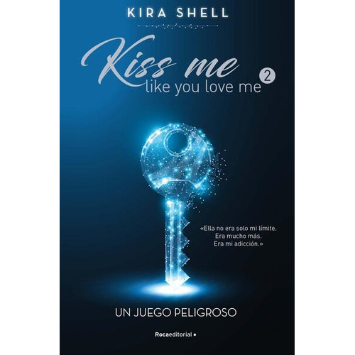 Un Juego Peligroso / Kiss Me Like You Love Me / Vol. 2, De Shell, Kira., Vol. No. Roca Editorial, Tapa Blanda En Español, 1