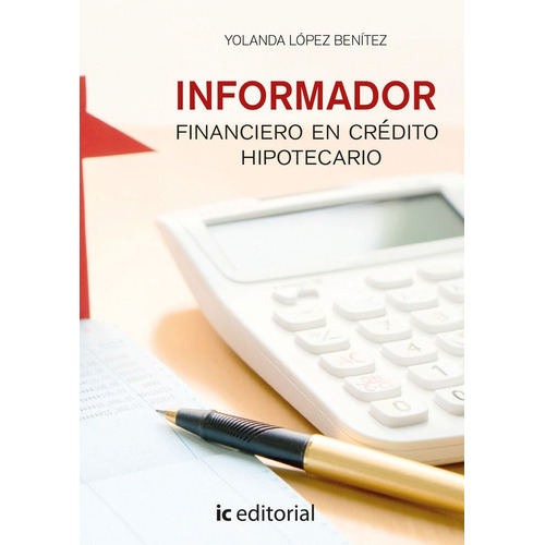 Informador Financiero En Credito Hipotecario, De Lopez Benitez, Yolanda. Ic Editorial, Tapa Blanda En Español
