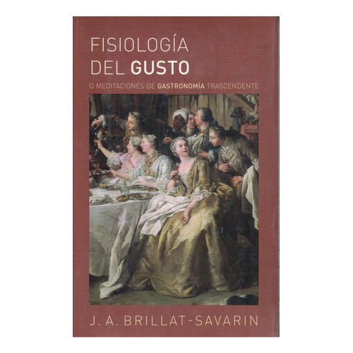 FISIOLOGIA DEL GUSTO, de J. A. BRILLAT-SAVARIN. Editorial Biblok, tapa pasta blanda, edición 1 en español, 2016