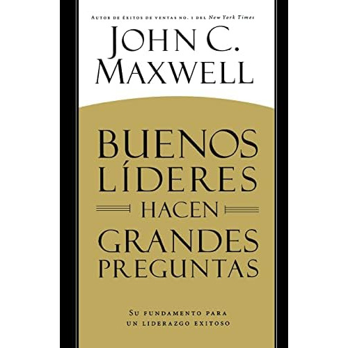 Buenos Líderes Hacen Grandes Preguntas: Su Fundamento Para, De Maxwell, John C.. Editorial Center Street, Tapa Blanda En Español