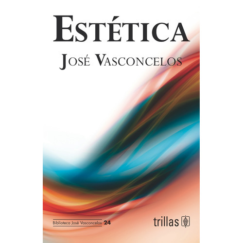 Estética, De Vasconcelos Calderon, Jose., Vol. 1. Editorial Trillas, Tapa Blanda, Edición 1a En Español, 2013