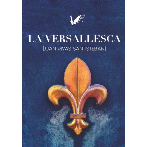 La Versallesca, De Juan Rivas Santisteban. Editorial Angels Fortune Editions, Tapa Blanda En Español, 2023