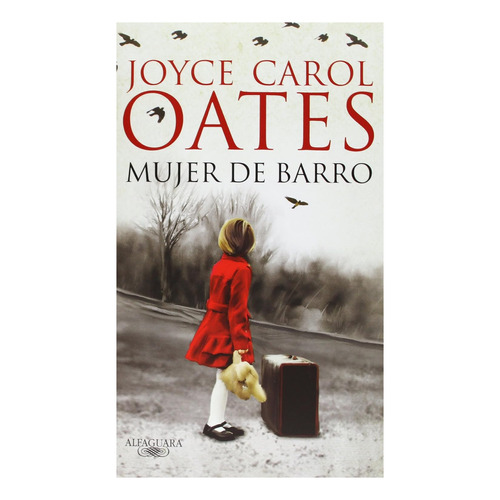 Mujer De Barro, De Oates, Joyce Carol. Editorial Alfaguara, Tapa Blanda, Edición 1 En Español, 2013