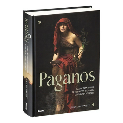 Paganos: La Cultura Visual De Los Mitos Paganos, Leyendas Y Rituales, De Ethan Doyle White. Editorial Blume, Tapa Dura, Edición Primera En Español, 2023