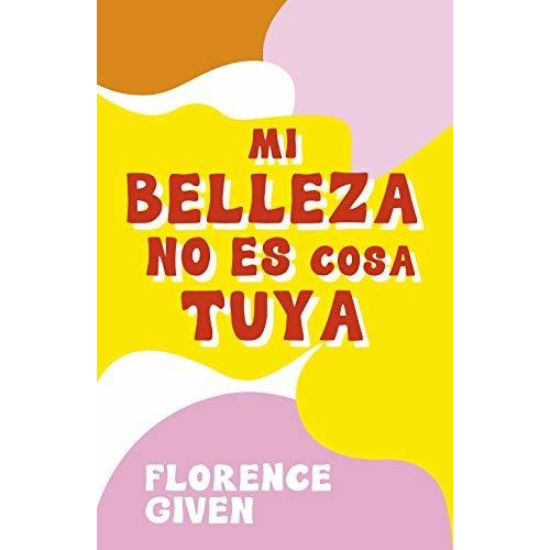Libro: Mi Belleza No Es Cosa Tuya. Given, Florence. Lunwerg 
