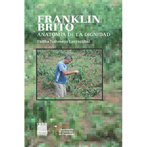 Franklin Brito: Anatomía De La Dignidad (spanish Edition), De Nahmens Larrazábal, Faitha. Editorial Cedice Observatorio De Derechos De Porpiedad, Tapa Blanda En Español