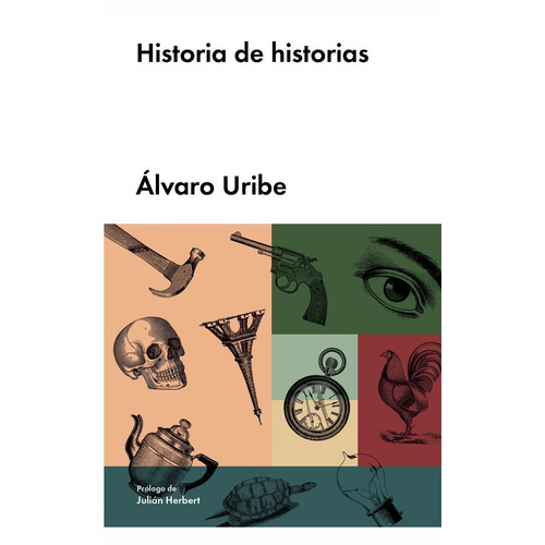 Historia de historias, de Uribe, Álvaro. Editorial Malpaso, tapa dura en español, 2018