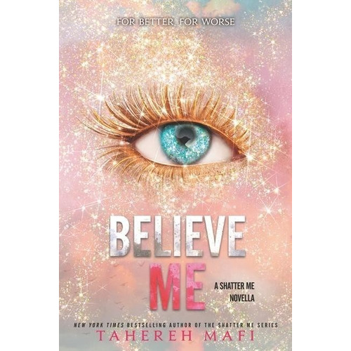 Believe Me : A Shatter Me - Tahereh Mafi - Harper