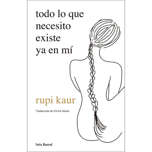 Todo lo que necesito existe ya en mí, de Kaur, Rupi. Serie Los tres mundos Editorial Seix Barral México, tapa blanda en español, 2021