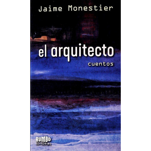 El Arquitecto. Cuentos, De Jaime Monestier. Editorial Rumbo En Español