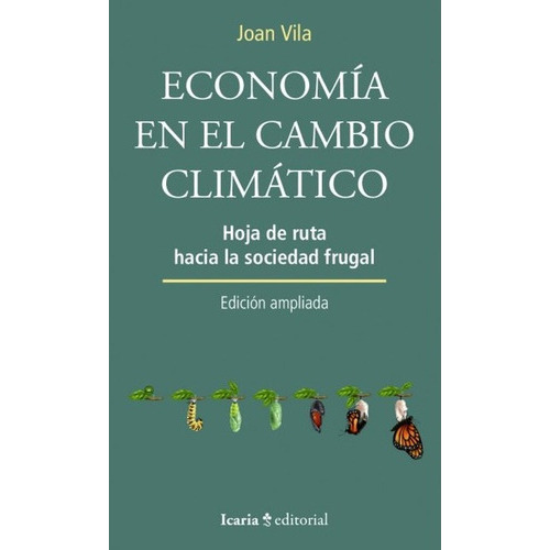 Economia En El Cambio Climatico Hoja De Ruta Hacia La Sociedad Frugal, De Vila, Joan. Editorial Icaria, Tapa Blanda En Español, 2022