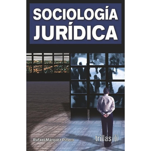 Sociologia Jurídica, De Marquez Piñero, Rafael., Vol. 2. Editorial Trillas, Tapa Blanda, Edición 2a En Español, 2006