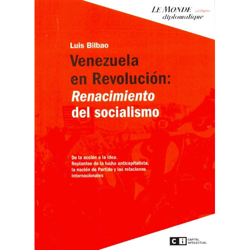 Venezuela En Revolucion: Renacimiento Del Socialismo, de BILBAO, LUIS. Editorial Capital Intelectual, tapa blanda en español