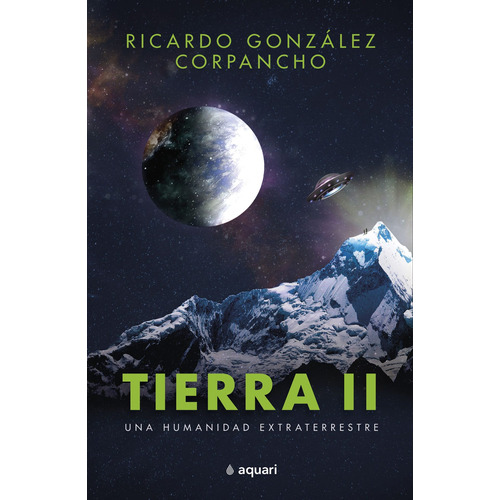 Tierra II, de González Corpancho, Ricardo. Serie Mente y sabiduría Editorial Aquari México, tapa blanda en español, 2022