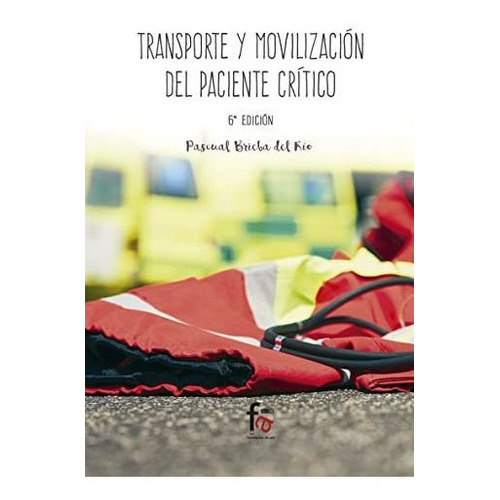 Transporte y movilización del paciente geriátrico, de PASCUAL BRIEBA DEL RÍO. Editorial FORMACION ALCALA SL, tapa blanda en español, 2016