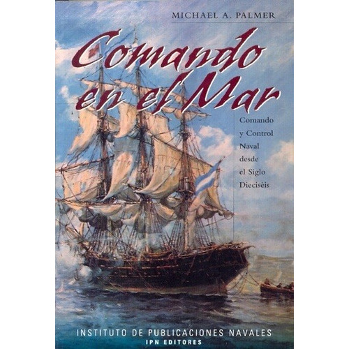 Comando En El Mar - Palmer, Michael A, De Palmer, Michael A.. Editorial Instituto  De Publicaciones Navales En Español