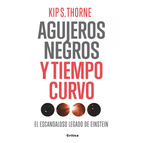 Agujeros negros y tiempo curvo: El escandaloso legado de Einstein, de Thorne, Kip S.. Serie Drakontos Editorial Crítica México, tapa blanda en español, 2013