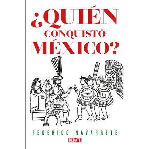 ¿Quién conquistó México?, de Navarrete, Federico. Serie Historia Editorial Debate, tapa blanda en español, 2019