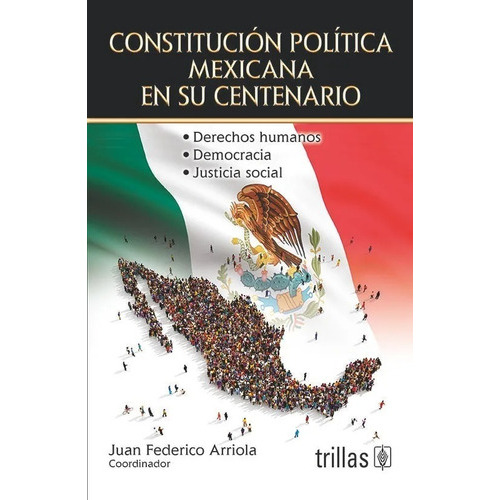 Constitución Política Mexicana En Su Centenario, De Arriola, Juan Federico (coordinador)., Vol. 1. Editorial Trillas, Tapa Blanda, Edición 1a En Español, 2017