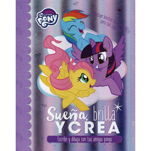 My Little Pony: Sueña Brilla Y Crea, de Clibborn, Kayla. Editorial Parragon Book, tapa dura en español, 2017