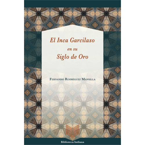 El Inca Garcilaso En Su Siglo De Oro, De Rodriguez Mansilla, Fernando. Iberoamericana Editorial Vervuert, S.l., Tapa Blanda En Español