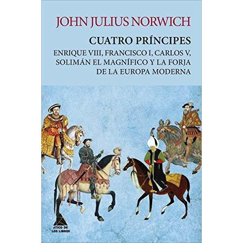 Cuatro Principes - John Julius Norwich