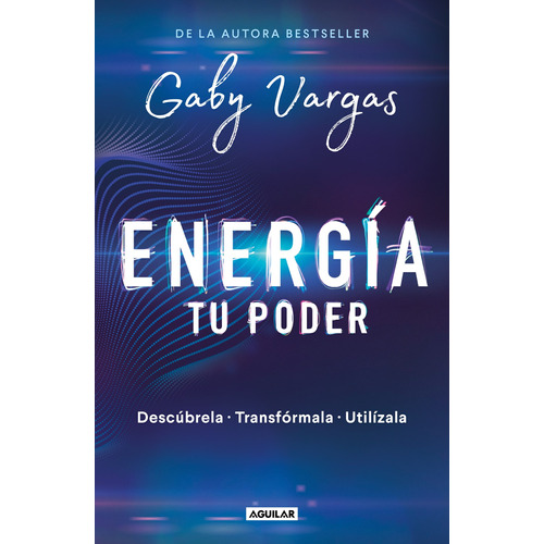 Energía: tu poder: Descúbrela, transfórmala, utilízala, de VARGAS, GABY. Aguilar Editorial Aguilar, tapa blanda en español, 2019