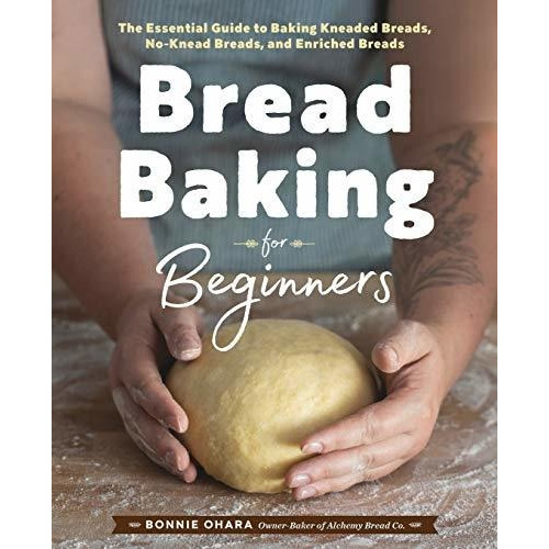 Bread Baking For Beginners: The Essential Guide To B