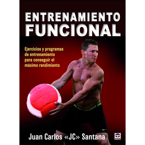 Entrenamiento Funcional: Ejercicios Y Programas De Entrenamiento Para Conseguir El Máximo Rendimiento, De Juan Carlos Santana. Editorial Tutor En Español