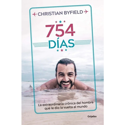 754 Días/ La Extraordinaria Crónica Del Hombre Que Le Dio La