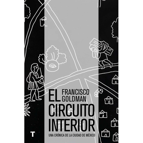 Circuito Interior, El. Una Cronica De La Ciudad De Mexico