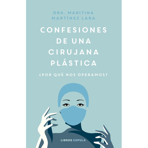 Confesiones De Una Cirujana Plastica, De Maritina Martinez Lara. Editorial Libros Cupula En Español