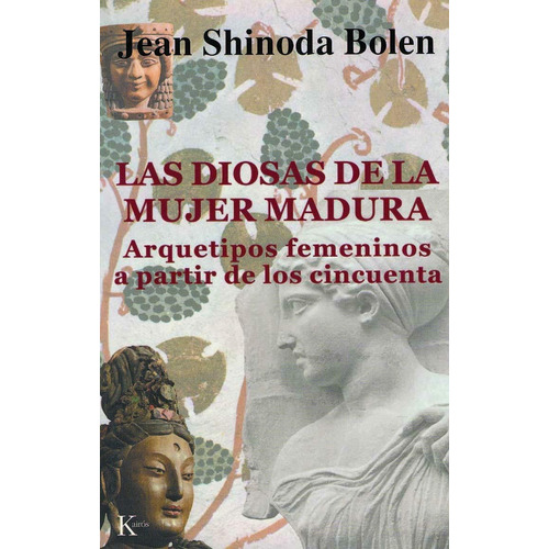 Las diosas de la mujer madura: Arquetipos femeninos a partir de los cincuenta, de Shinoda Bolen, Jean. Editorial Kairos, tapa blanda en español, 2006