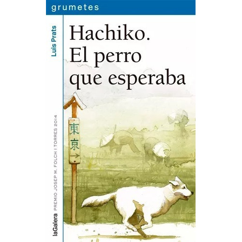 Hachiko. El Perro Que Esperaba, De Prats, Luis. Editorial La Galera, Sau, Tapa Blanda, Edición Esp En Español, 2019