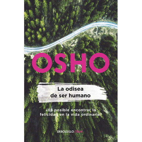 La odisea de ser humano ( Osho Life Essentials ): ¿Es posible encontrar la felicidad en la vida ordinaria?, de Osho. Serie Clave Editorial Debolsillo, tapa blanda en español, 2020