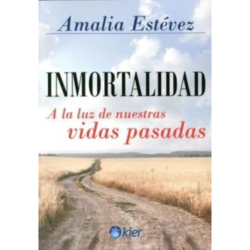 Inmortalidad A La Luz De Nuestras Vidas Pasadas - A. Estévez