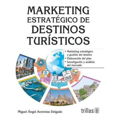 Marketing Estratégico De Destinos Turísticos, De Acerenza Delgado, Miguel Angel., Vol. 1. Editorial Trillas, Tapa Blanda, Edición 1a En Español, 2017