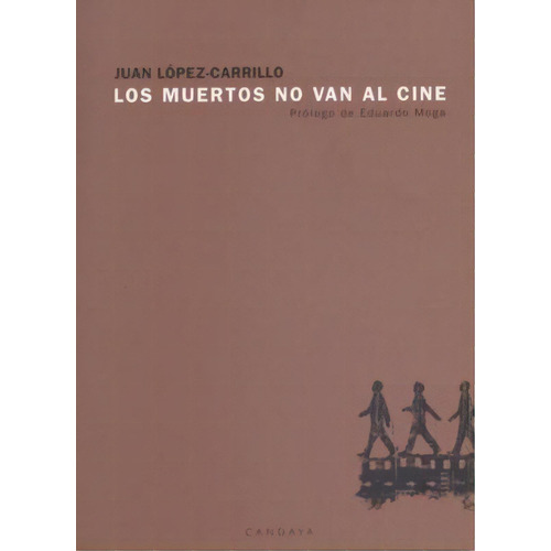 Los Muertos No Van Al Cine, De Lopez-carrillo, Juan. Serie N/a, Vol. Volumen Unico. Editorial Candaya, Tapa Blanda, Edición 1 En Español