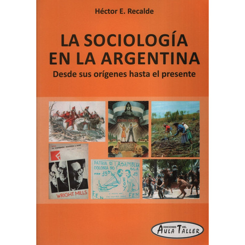 La Sociologia En La Argentina - Aula Taller - Desde Sus Origenes Hasta El Presente, De Recalde, Hector Eleodoro. Editorial Aula Taller, Tapa Blanda En Español