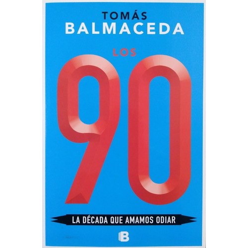Libro Los 90 - Tomas Balmaceda - La Decada Que Amamos Odiar